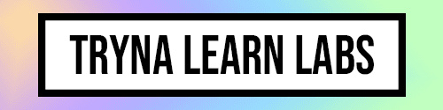 Tryna Learn Labs